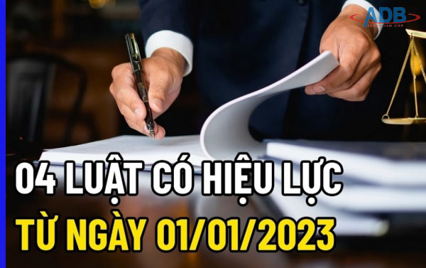 04 luật mới có hiệu lực từ năm 2023 và nội dung đáng chú ý 1 04 luật mới có hiệu lực từ năm 2023 - Luật sư ADB SAIGON