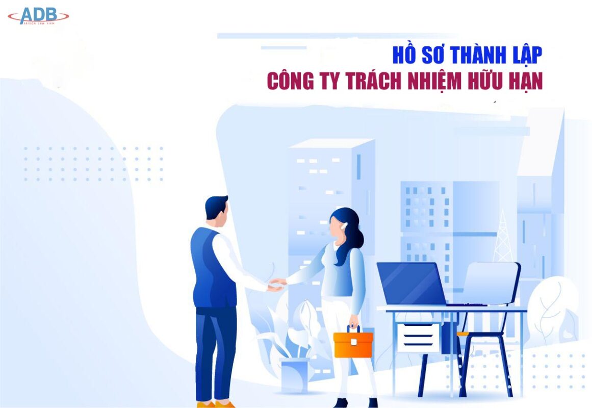 HỒ SƠ THÀNH LẬP CÔNG TY TRÁCH NHIỆM HỮU HẠN TỪ NĂM 2022 GỒM NHỮNG GÌ? 19 Hồ sơ thành lập công ty trách nhiệm hữu hạn - Luật sư ADB SAIGON