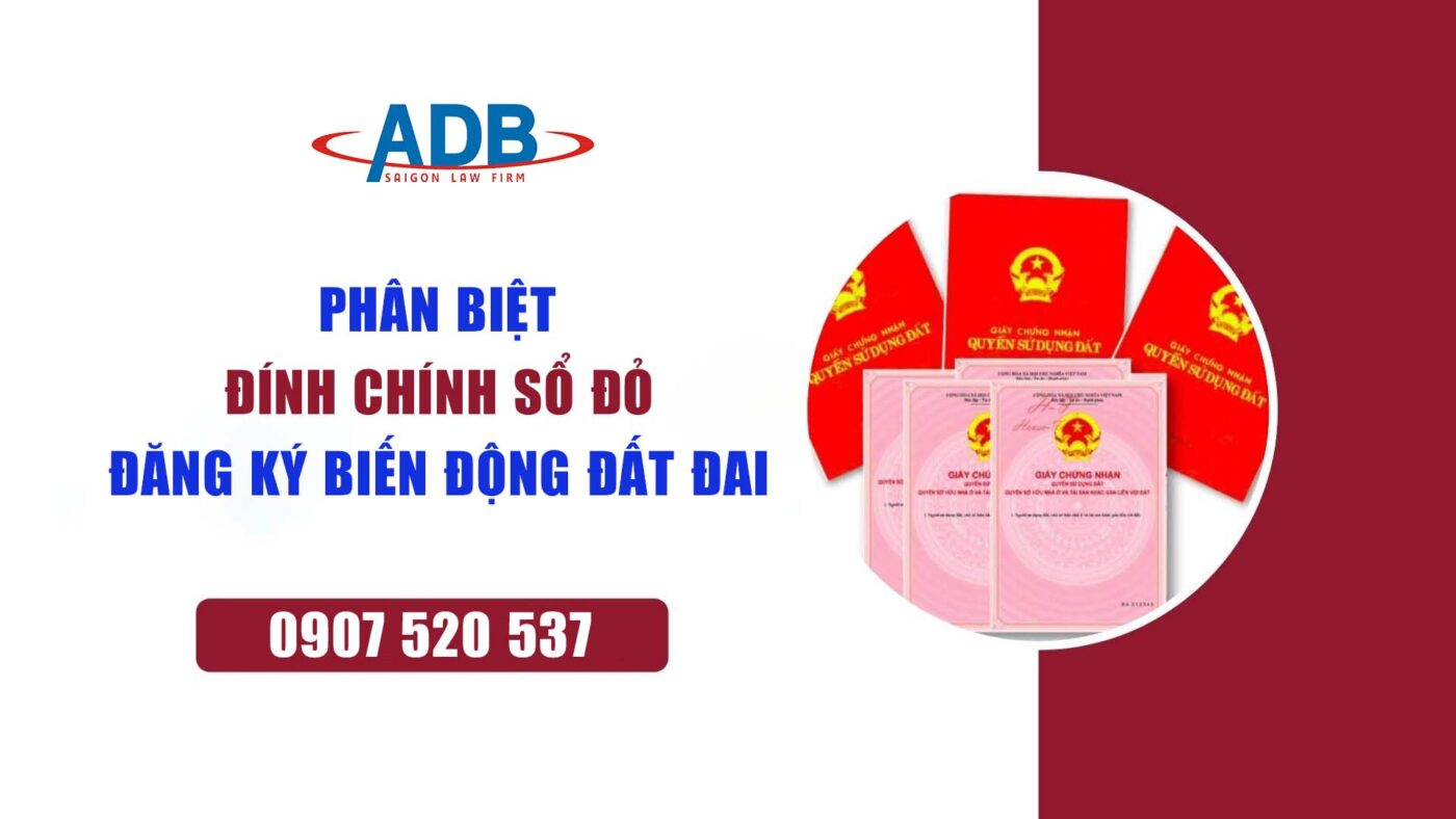 Phân biệt đính chính sổ đỏ và đăng kí biến động đất đai. 7 Phân biệt đính chính sổ đổ và đăng ký biến động đất đai - Luật sư ADB SAIGON