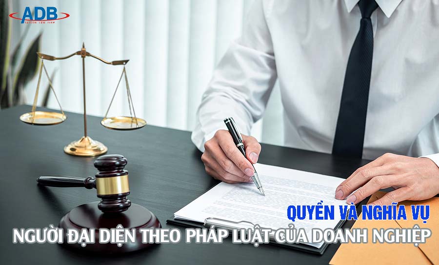 Quyền và nghĩa vụ người đại diện theo pháp luật cho Doanh nghiệp - Luật sư ADB SAIGON