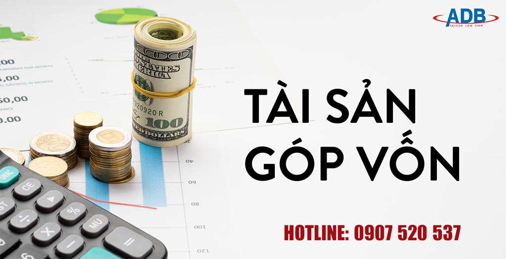 TÀI SẢN GÓP VỐN BAO GỒM NHỮNG GÌ? 5 Cách định giá tài sản góp vốn - Luật sư ADB SAIGON