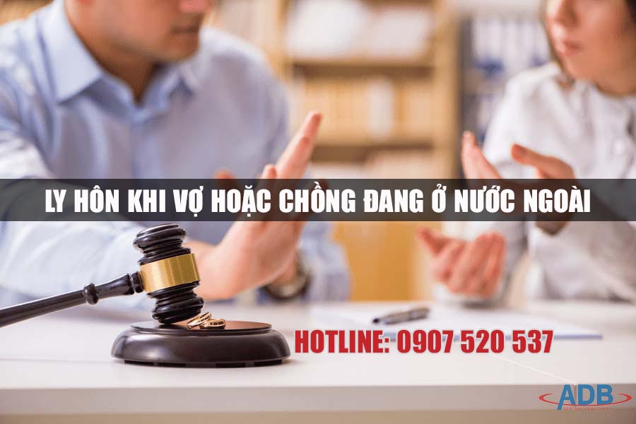 Dịch vụ ly hôn khi vợ hoặc chồng ở nước ngoài 1 Dịch vụ ly hôn khi vợ hoặc chồng ở nước ngoài - Luật sư ADB SAIGON