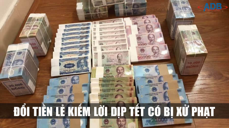 Hành vi đổi tiền lẻ kiếm lời dịp Tết có bị xử phạt không? 3 Hành vi đổi tiền lẻ kiếm lời - Luật sư ADB SAIGON