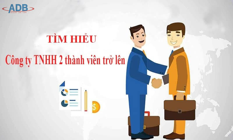 CÔNG TY TNHH HAI THÀNH VIÊN TRỞ LÊN LÀ GÌ? 1 Công ty TNHH 2 thành viên trở lên - Luật sư ADB SAIGON