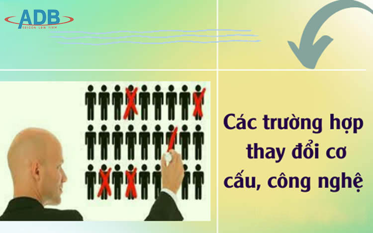 Thay đổi cơ cấu công nghệ và nghĩa vụ người sử dụng lao động 1 Nghĩa vụ của người sử dụng lao động trong trường hợp thay đổi cơ cấu công nghệ - Luật sư ADB SAIGON
