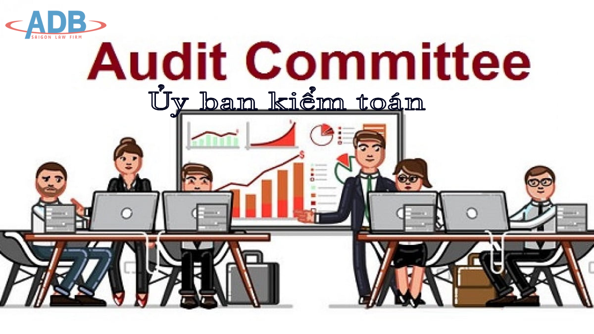 Ủy ban kiểm toán trong công ty cổ phần là gì? 13 Ủy ban kiểm toán - Luật sư ADB SAIGON