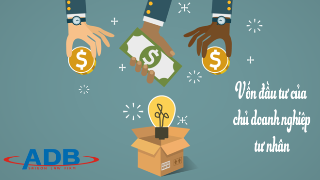 Vốn đầu tư của chủ doanh nghiệp tư nhân bao gồm những gì? 11 Vốn đầu tư của chủ doanh nghiệp tư nhân - Luật sư ADB SAIGON