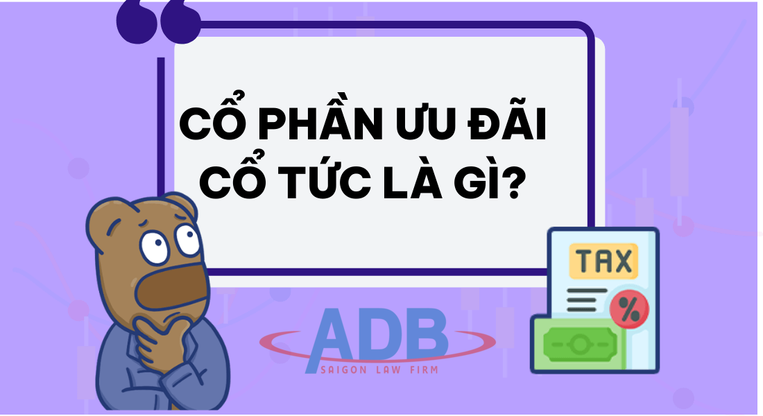 Cổ phần ưu đãi cổ tức và quyền của cổ đông sở hữu cổ phần ưu đãi cổ tức 3 cổ phần ưu đãi cổ tức - Luật sư ADB SAIGON
