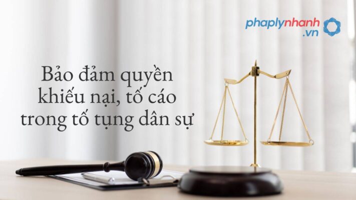 Bảo đảm quyền khiếu nại, tố cáo trong tố tụng dân sự 1 Bảo đảm quyền khiếu nại, tố cáo trong tố tụng dân sự