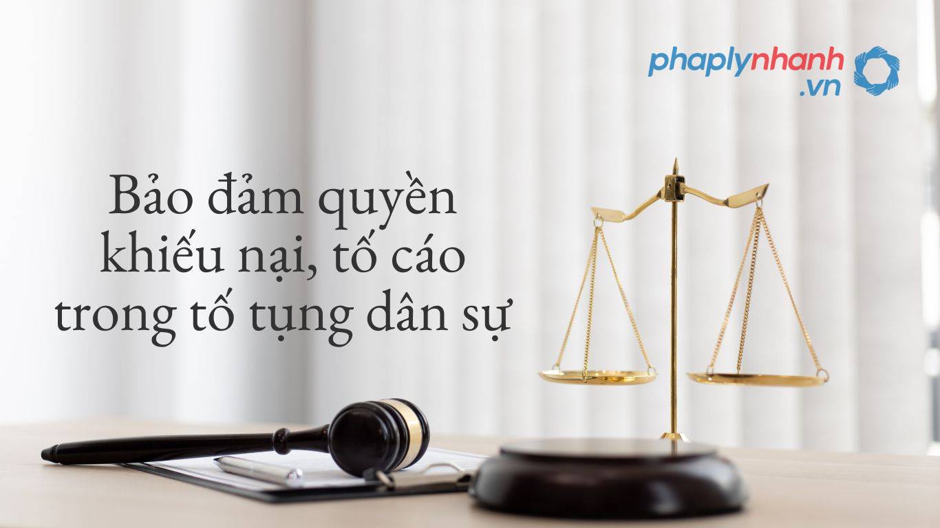 Bảo đảm quyền khiếu nại, tố cáo trong tố tụng dân sự 1 Bảo đảm quyền khiếu nại, tố cáo trong tố tụng dân sự