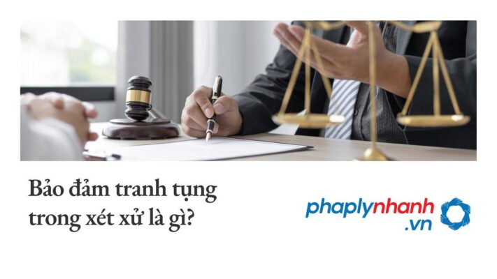 Bảo đảm tranh tụng trong xét xử là gì? 1 Bảo đảm tranh tụng trong xét xử - Tư vấn, hõ trợ pháp lý nhanh