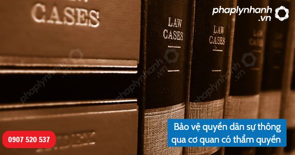 Bảo vệ quyền dân sự thông qua cơ quan có thẩm quyền-Hỗ trợ, tư vấn pháp lý nhanh