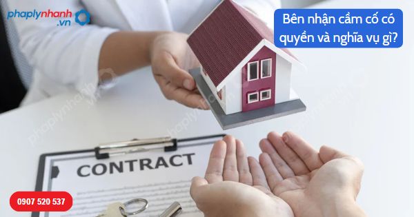 Bên nhận cầm cố có quyền và nghĩa vụ gì? 1 Bên nhận cầm cố có quyền và nghĩa vụ gì-Hỗ trợ, tư vấn pháp lý nhanh