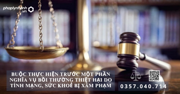 Buộc thực hiện trước một phần nghĩa vụ bồi thường thiệt hại do tính mạng, sức khoẻ bị xâm phạm 1 Bồi thường thiệt hại - Tư vấn, hỗ trợ pháp lý nhanh