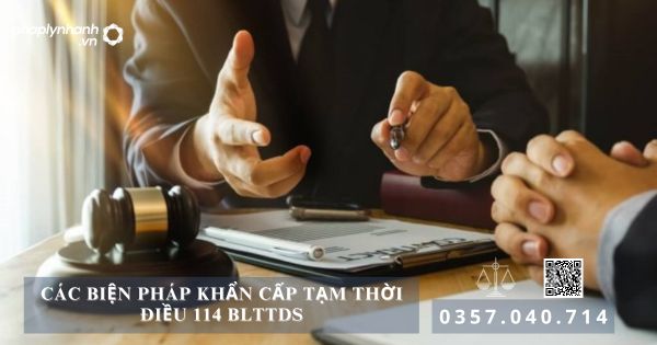 Các biện pháp khẩn cấp tạm thời Điều 114 BLTTDS 24 Các biện pháp khẩn cấp tạm thời - Tư vấn, hỗ trợ pháp lý nhanh