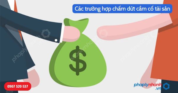 Chấm dứt cầm cố tài sản trong trường hợp nào? 1 Các trường hợp chấm dứt cầm cố tài sản-Hỗ trợ, tư vấn pháp lý nhanh
