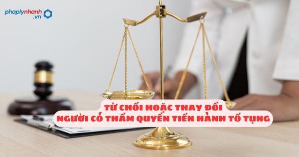Các trường hợp phải từ chối hoặc thay đổi người có thẩm quyền tiến hành tố tụng? 1 Các trường hợp phải từ chối hoặc thay đổi người có thẩm quyền tiến hành tố tụng - Tư vấn, hỗ trợ pháp lý nhanh