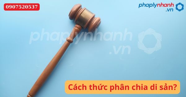 Cách thức phân chia di sản thừa kế được thực hiện như thế nào? 1 Cách thức phân chia di sản-Hỗ trợ tư vấn pháp lý nhanh