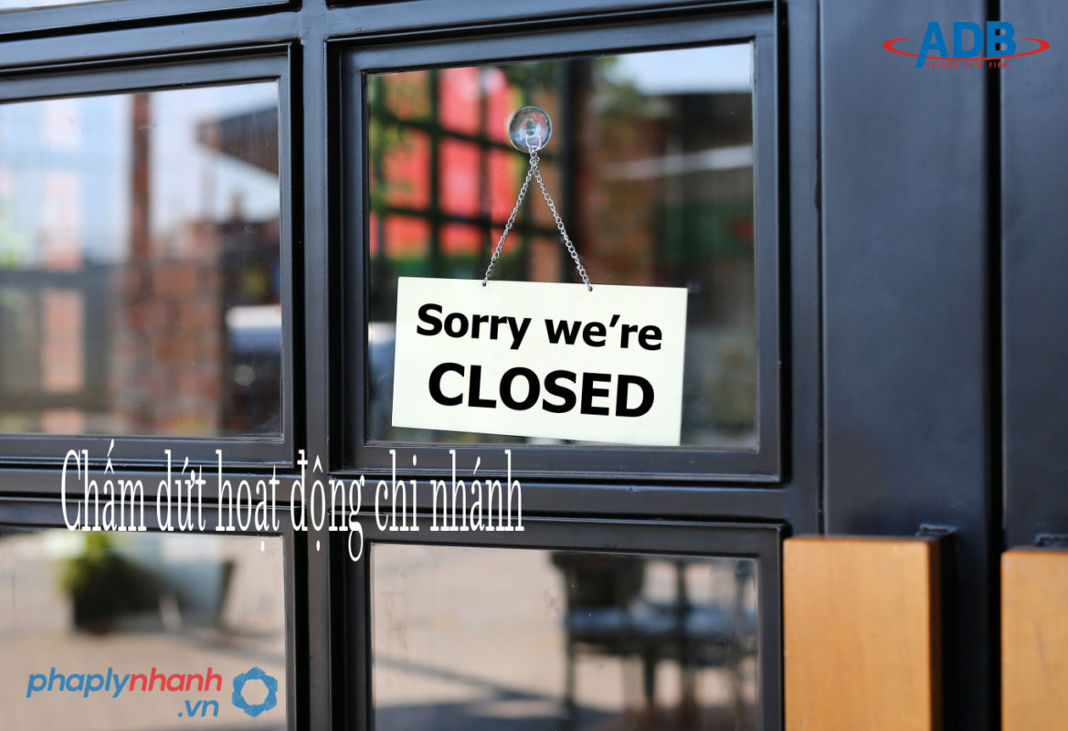 Thủ tục Chấm dứt hoạt động chi nhánh 9 Chấm dứt hoạt động chi nhánh - hỗ trợ, tư vấn pháp lý nhanh