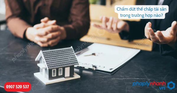 Chấm dứt thế chấp tài sản trong trường hợp nào-Hỗ trợ, tư vấn pháp lý nhanh