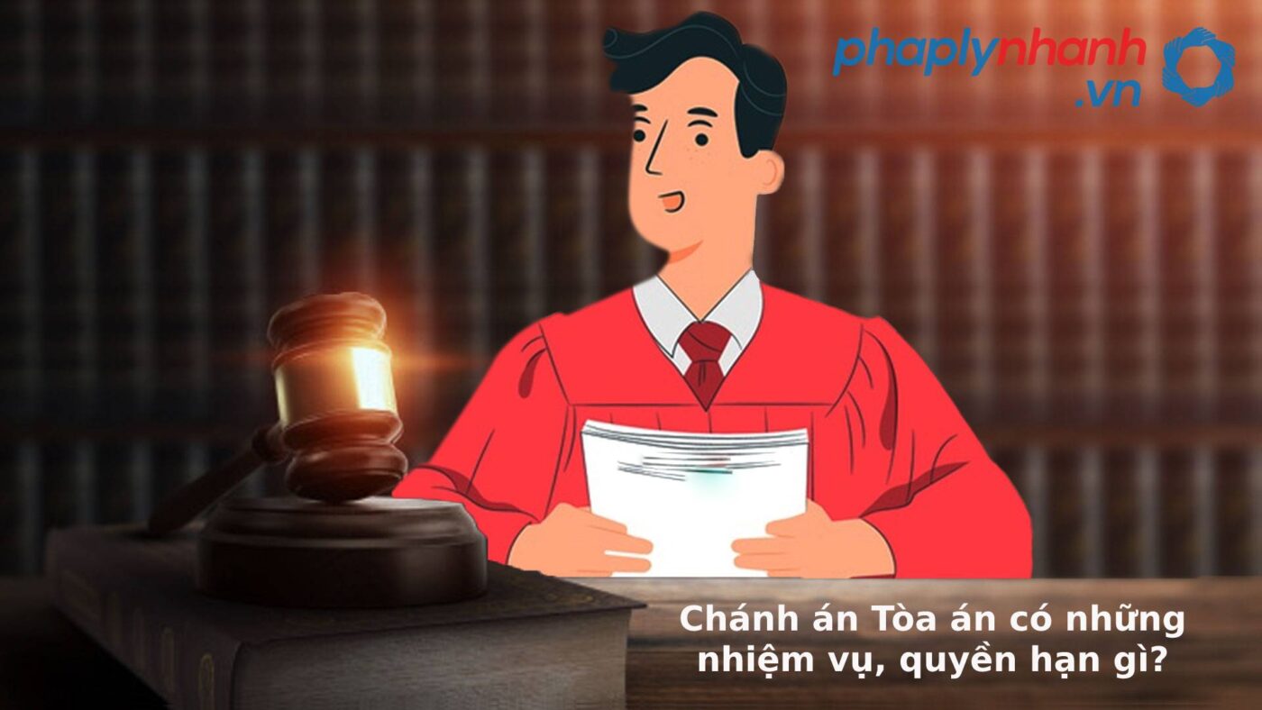 Chánh án Tòa án có những nhiệm vụ, quyền hạn gì? 1 Chánh án Tòa án - Tử vấn, hỗ trợ pháp lý nhanh