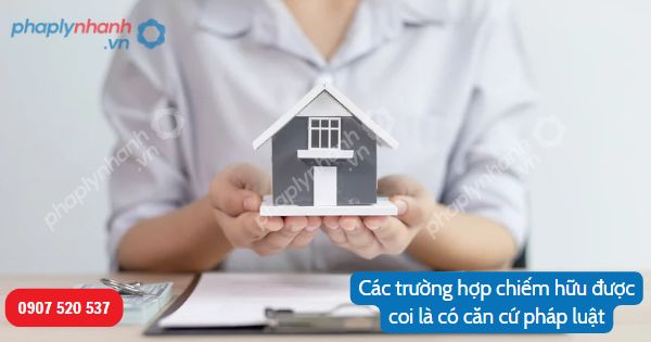 Trường hợp nào được coi là chiếm hữu có căn cứ pháp luật? 6 Chiếm hữu có căn cứ pháp luật-Hỗ trợ, tư vấn pháp lý nhanh