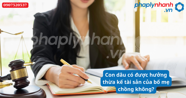 Con dâu có được hưởng thừa kế tài sản của bố mẹ chồng không? 1 Con dâu có được hưởng thừa kế tài sản của bố mẹ chồng không-Hỗ trợ tư vấn pháp lý nhanh