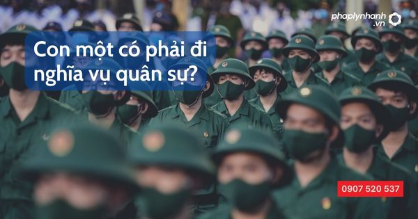 Con một có phải đi nghĩa vụ quân sự - Tư vấn, hỗ trợ pháp lý nhanh