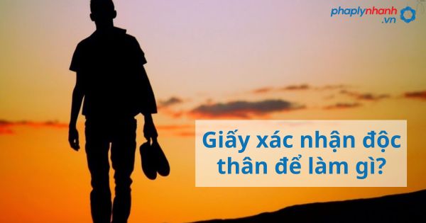 Giấy xác nhận độc thân dùng để làm gì? 1 Giấy xác nhận độc thân dùng để làm gì - Tư vấn hỗ trợ pháp lý nhanh