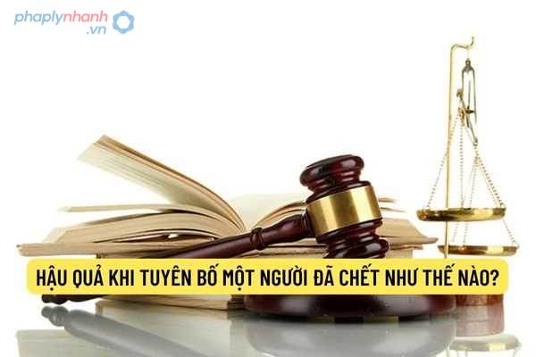 Hậu quả pháp lý khi cá nhân bị tuyên bố mất tích, tuyên bố chết được Bộ luật Dân sự 2015 quy định như thế nào? 2 Hậu quả khi tuyên bố chết-Hỗ trợ, tư vấn pháp lý nhanh