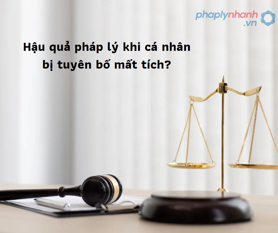 Hậu quả pháp lý khi tuyên bố mất tích-Hỗ trợ, tư vấn pháp lý nhanh