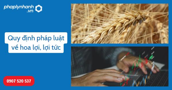 Hoa lợi và lợi tức được quy định như thế nào trong Bộ luật dân sự 2015? 1 Hoa lợi và lợi tức-Hỗ trợ. tư vấn pháp lý nhanh