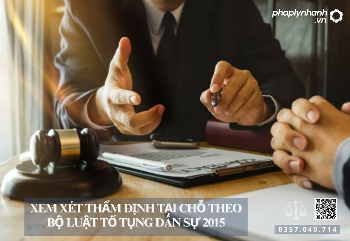 Xem xét thẩm định tại chỗ theo Bộ luật tố tụng dân sự 2015 22 Xem xét thẩm định tại chỗ - Tư vấn, hỗ trợ pháp lý nhanh