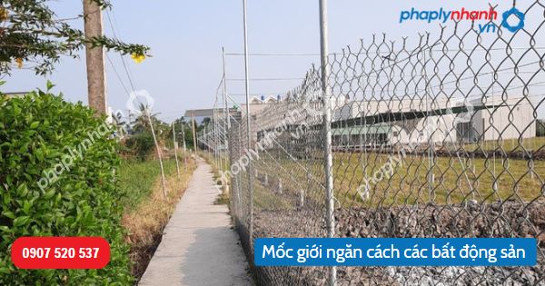 Mốc giới ngăn cách các bất động sản được pháp luật quy định như thế nào? 1 Mốc giới ngăn cách các bất động sản-Hỗ trợ, tư vấn pháp lý nhanh