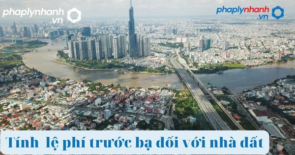 Mức tính lệ phí trước bạ đối với nhà đất như thế nào? 2 lệ phí trước bạ đối với nhà đất-tư vấn,hỗ trợ pháp lý nhanh