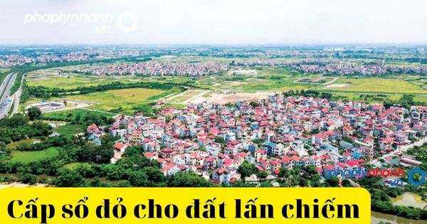 Điều kiện cấp sổ đỏ cho đất lấn chiếm 2 Điều kiện cấp sổ đỏ cho đất lấn, chiếm-tư vấn, hỗ trợ pháp lý nhanh