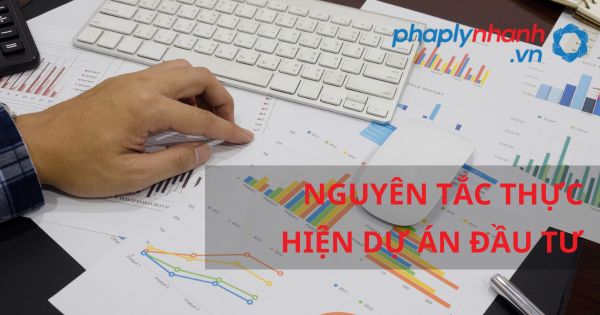 Nguyên tắc thực hiện dự án đầu tư theo luật đầu tư 2020? 34 Nguyên tắc thực hiện dự án đầu tư - hỗ trợ, tư vấn pháp lý nhanh