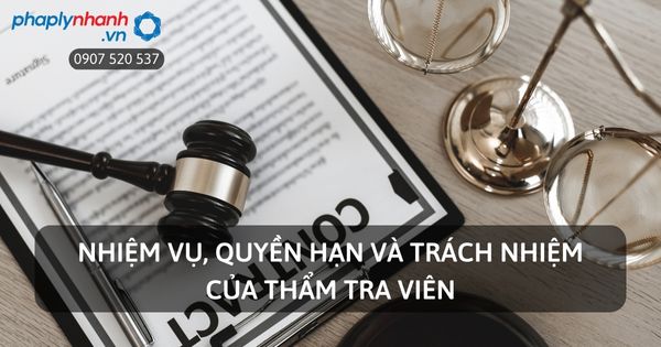 Nhiệm vụ, quyền hạn và trách nhiệm của Thẩm tra viên quy định tại Điều 48 BLTTHS? 2 Nhiệm vụ, quyền hạn và trách nhiệm của Thẩm tra viên 2 - Tư vấn, hỗ trợ pháp lý nhanh