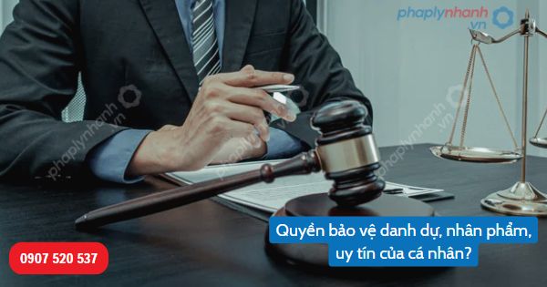 Danh dự, nhân phẩm, uy tín của cá nhân được Bộ luật Dân sự 2015 quy định như thế nào? 3 Quyền bảo vệ danh dự, nhân phẩm, uy tín của cá nhân-Hỗ trợ, tư vấn pháp lý nhanh