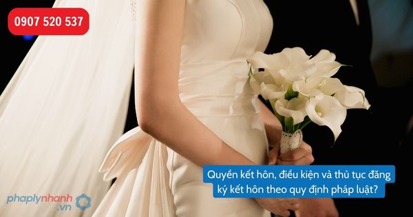 Quyền kết hôn của cá nhân được pháp luật quy định như thế nào? Điều kiện, thủ tục đăng ký kết hôn? 1 Quyền kết hôn theo quy định của pháp luật-Hỗ trợ, tư vấn pháp lý nhanh