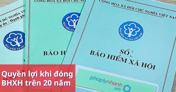 Quyền lợi khi đóng bảo hiểm xã hội trên 20 năm 23 Quyền lợi khi đóng bảo hiểm xã hội trên 20 năm - Tư vấn, hỗ trợ pháp lý nhanh