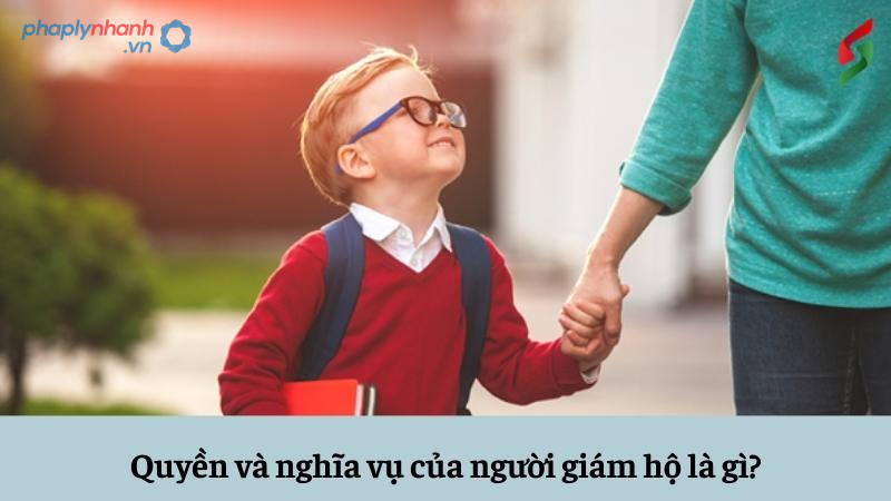 Quyền và nghĩa vụ của người giám hộ được quy định như thế nào trong Bộ luật Dân sự 2015? 7 Quyền, nghĩa vụ của người giám hộ theo quy định pháp luật-Hỗ trợ, tư vấn pháp lý nhanh