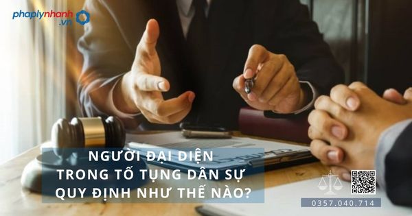 Người đại diện trong tố tụng dân sự - Tư vấn, hỗ tợ pháp lý nhanh