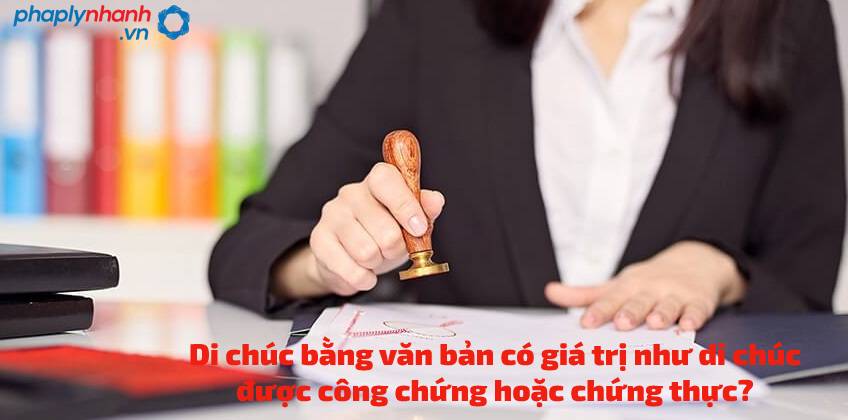 Các trường hợp di chúc bằng văn bản có giá trị như di chúc được công chứng hoặc chứng thực? 15 di chuc bang van ban co gia tri nhu di chuc duoc cong chung hoac chung thuc-ho tro tu van phap ly nhanh