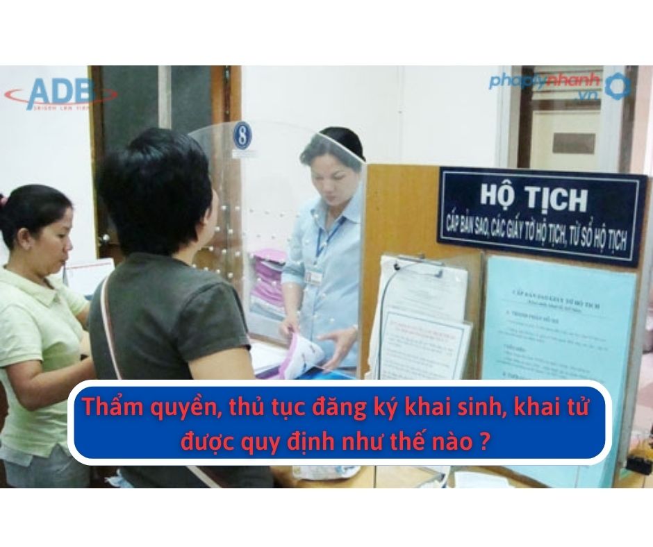 Thẩm quyền, nội dung và thủ tục đăng ký khai sinh, khai tử quy định trong Luật Hộ tịch 2014 thế nào? 3 Thẩm quyền, thủ tục đăng ký khai sinh, khai tử được quy định như thế nào-Hỗ trợ, tư vấn pháp lý nhanh