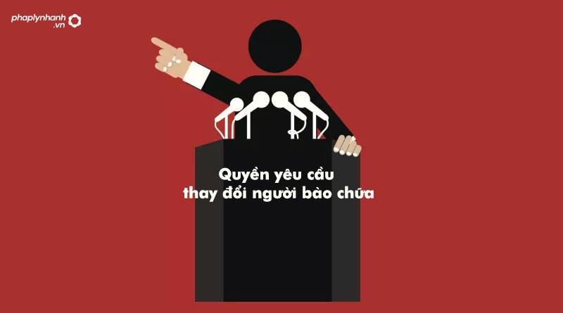Ai có quyền thay đổi hoặc từ chối người bào chữa? 7 Ai có quyền thay đổi hoặc từ chối người bào chữa?