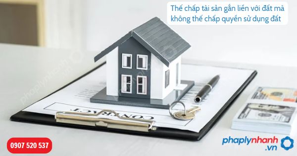 Thế chấp tài sản gắn liền với đất mà không thế chấp quyền sử dụng đất quy định như thế nào? 1 Thế chấp tài sản gắn liền với đất mà không thế chấp quyền sử dụng đất-Hỗ trợ, tư vấn pháp lý nhanh