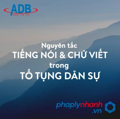 Tiếng nói và chữ viết dùng trong tố tụng dân sự có nguyên tắc ra sao? 1 Tiếng nói và chữ viết - Tư vấn, hỗ trợ pháp lý nhanh