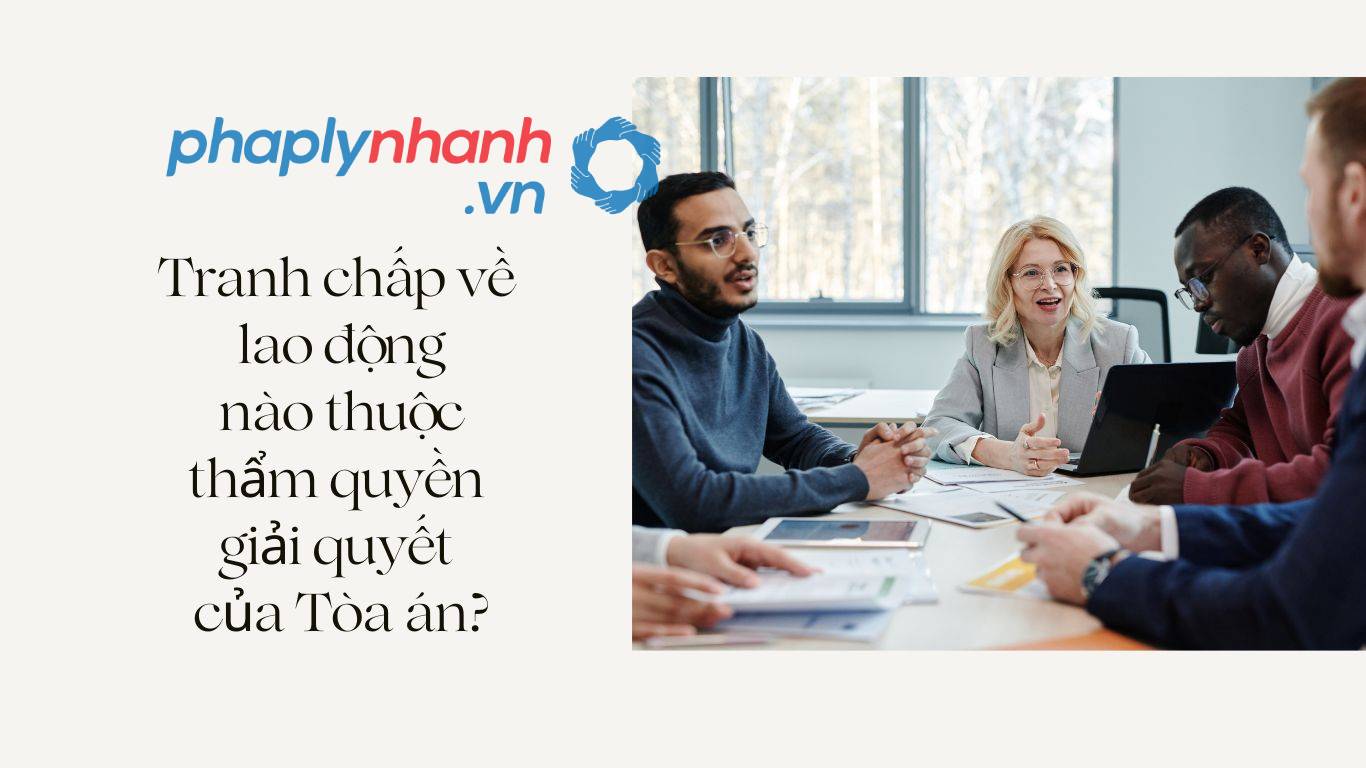 Tranh chấp về lao động nào thuộc thẩm quyền giải quyết của Tòa án? 26 Tranh chấp về lao động nào thuộc thẩm quyền giải quyết của Tòa án - Tư vấn, hỗ trợ pháp lý nhanh