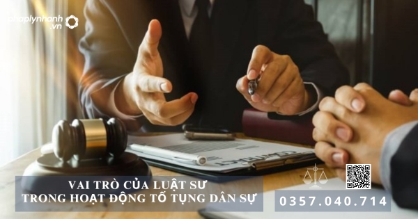 Vai trò của luật sư trong hoạt động tố tụng dân sự 6 Vai trò của luật sư - Tư vấn, hỗ trợ pháp lý nhanh